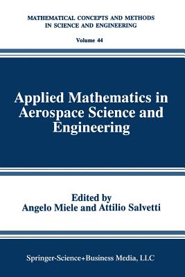 Applied Mathematics in Aerospace Science and Engineering - Miele, Angelo (Editor), and Salvetti, Attilio (Editor)