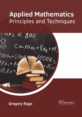 Applied Mathematics: Principles and Techniques - Rago, Gregory (Editor)