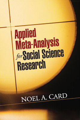 Applied Meta-Analysis for Social Science Research - Card, Noel A, PhD