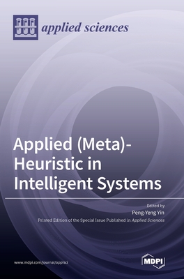 Applied (Meta)-Heuristic in Intelligent Systems - Yin, Peng-Yeng (Guest editor)