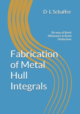 Applied Metal BoatBuilding Methods: Sheetmetal Pattern Development - Schaffer, D L