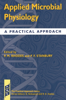 Applied Microbial Physiology: A Practical Approach - Rhodes, P M (Editor), and Stanbury, P F (Editor)