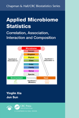 Applied Microbiome Statistics: Correlation, Association, Interaction and Composition - Xia, Yinglin, and Sun, Jun