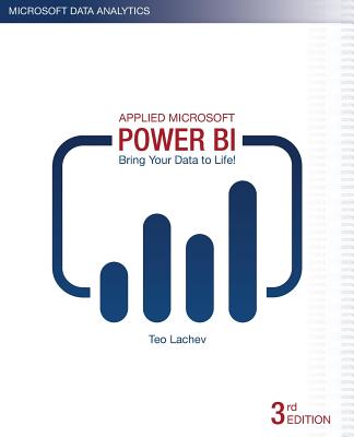 Applied Microsoft Power Bi (3rd Edition): Bring Your Data to Life! - Price, Edward (Editor), and Lachev, Teo