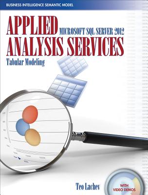 Applied Microsoft SQL Server 2012 Analysis Services: Tabular Modeling - Lachev, Teo