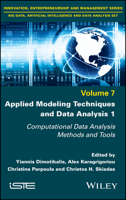 Applied Modeling Techniques and Data Analysis 1: Computational Data Analysis Methods and Tools - Dimotikalis, Yiannis (Editor), and Karagrigoriou, Alex (Editor), and Parpoula, Christina (Editor)