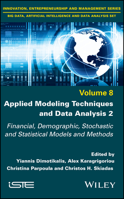 Applied Modeling Techniques and Data Analysis 2: Financial, Demographic, Stochastic and Statistical Models and Methods - Dimotikalis, Yiannis (Editor), and Karagrigoriou, Alex (Editor), and Parpoula, Christina (Editor)