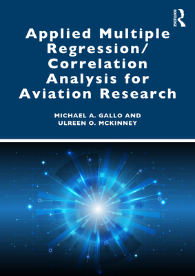 Applied Multiple Regression/Correlation Analysis for Aviation Research - Gallo, Michael a, and McKinney, Ulreen O