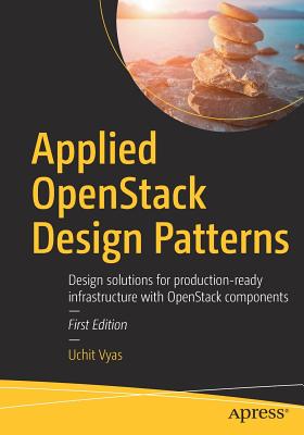 Applied Openstack Design Patterns: Design Solutions for Production-Ready Infrastructure with Openstack Components - Vyas, Uchit