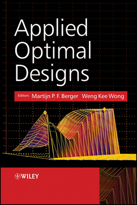 Applied Optimal Designs - Berger, Martijn P.F. (Editor), and Wong, Weng-Kee (Editor)