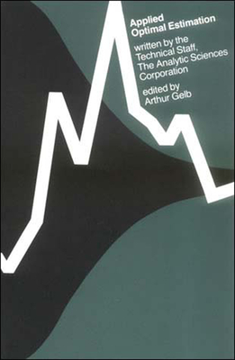 Applied Optimal Estimation - The Analytic Sciences Corporation, and Gelb, Arthur (Editor)