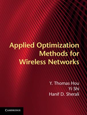 Applied Optimization Methods for Wireless Networks - Hou, Y Thomas, and Shi, Yi, and Sherali, Hanif D