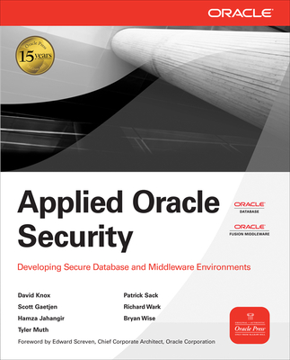 Applied Oracle Security: Developing Secure Database and Middleware Environments - Jahangir, Hamza, and Sack, Patrick, and Wise, Bryan