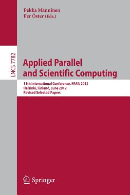 Applied Parallel and Scientific Computing: 11th International Conference, Para 2012, Helsinki, Finland - Manninen, Pekka (Editor), and �ster, Per (Editor)