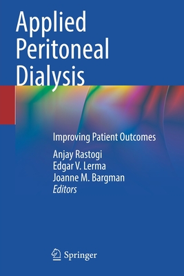Applied Peritoneal Dialysis: Improving Patient Outcomes - Rastogi, Anjay (Editor), and Lerma, Edgar V. (Editor), and Bargman, Joanne M. (Editor)