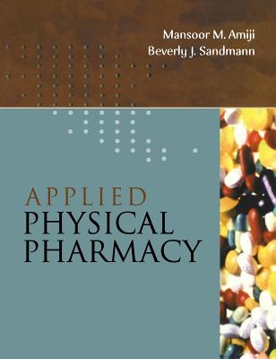 Applied Physical Pharmacy - Amiji, Mansoor M, PH.D. (Editor), and Sandmann, Beverly J, PH.D. (Editor)