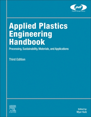 Applied Plastics Engineering Handbook: Processing, Sustainability, Materials, and Applications - Kutz, Myer (Editor)