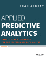 Applied Predictive Analytics: Principles and Techniques for the Professional Data Analyst