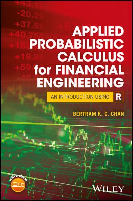Applied Probabilistic Calculus for Financial Engineering: An Introduction Using R - Chan, Bertram K C