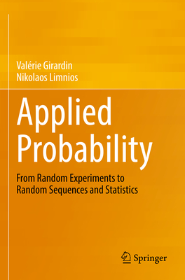 Applied Probability: From Random Experiments to Random Sequences and Statistics - Girardin, Val�rie, and Limnios, Nikolaos