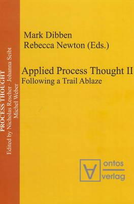 Applied Process Thought II - Dibben, Mark (Editor), and Newton, Rebecca (Editor)