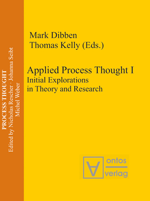 Applied Process Thought: Initial Explorations in Theory and Research - Dibben, Mark, Dr. (Editor), and Kelly, Thomas (Editor)