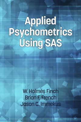 Applied Psychometrics Using SAS - Finch, Holmes, and French, Brian F., and Immekus, Jason C.