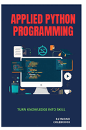 Applied Python Programming: Turn Knowledge into Skill