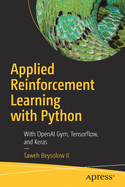 Applied Reinforcement Learning with Python: With Openai Gym, Tensorflow, and Keras