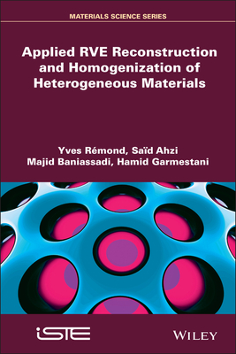 Applied Rve Reconstruction and Homogenization of Heterogeneous Materials - R�mond, Yves, and Ahzi, Said, and Baniassadi, Majid
