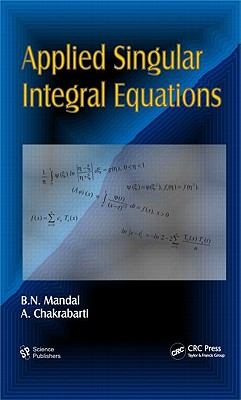Applied Singular Integral Equations - Mandal, B N, and Chakrabarti, A