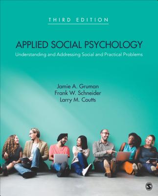 Applied Social Psychology: Understanding and Addressing Social and Practical Problems - Gruman, Jamie A (Editor), and Schneider, Frank W (Editor), and Coutts, Larry M (Editor)