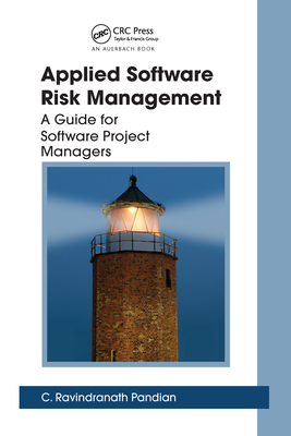 Applied Software Risk Management: A Guide for Software Project Managers - Pandian, C. Ravindranath