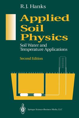 Applied Soil Physics: Soil Water and Temperature Applications - Hanks, R J