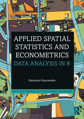 Applied Spatial Statistics and Econometrics: Data Analysis in R - Kopczewska, Katarzyna (Editor)