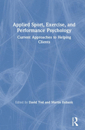 Applied Sport, Exercise, and Performance Psychology: Current Approaches to Helping Clients