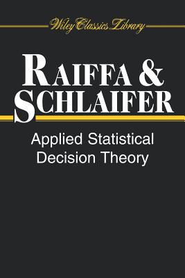 Applied Statistical Decision Theory - Raiffa, Howard, and Schlaifer, Robert
