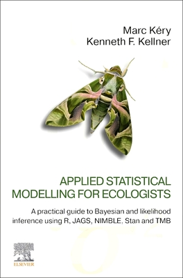 Applied Statistical Modelling for Ecologists: A Practical Guide to Bayesian and Likelihood Inference Using R, Jags, Nimble, Stan and Tmb - K�ry, Marc, and Kellner, Kenneth F