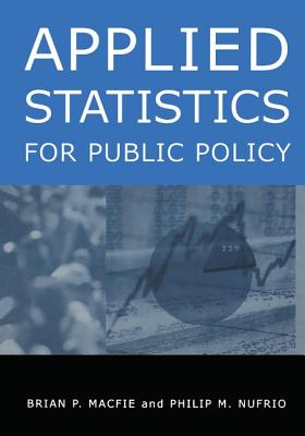 Applied Statistics for Public Policy - Macfie, Brian P, and Nufrio, Philip M