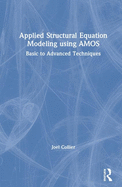 Applied Structural Equation Modeling Using Amos: Basic to Advanced Techniques