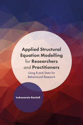 Applied Structural Equation Modelling for Researchers and Practitioners: Using R and Stata for Behavioural Research - Ramlall, Indranarain