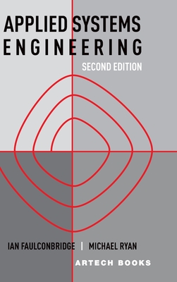 Applied Systems Engineering, Second Edition - Ian Faulconbridge, and Michael Ryan