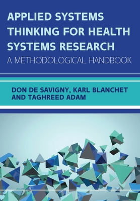 Applied Systems Thinking for Health Systems Research: A Methodological Handbook - de Savigny, Don, and Blanchet, Karl, and Adam, Taghreed