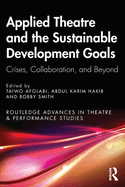 Applied Theatre and the Sustainable Development Goals: Crises, Collaboration, and Beyond