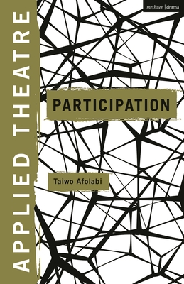 Applied Theatre: Participation - Afolabi, Taiwo (Editor), and Preston, Sheila (Editor), and Balfour, Michael (Editor)