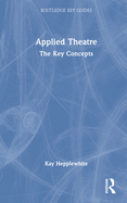 Applied Theatre: The Key Concepts