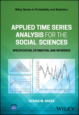Applied Time Series Analysis for the Social Sciences: Specification, Estimation, and Inference - Baker, Regina M.