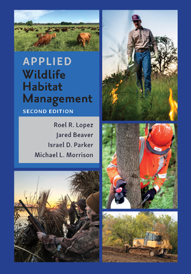 Applied Wildlife Habitat Management, Second Edition - Lopez, Roel R, and Beaver, Jared, and Parker, Israel D