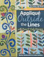 Appliqu? Outside the Lines with Piece O' Cake Designs: No Rules-No Ruler