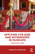 Applying for Jobs and Internships in Museums: A Practical Guide